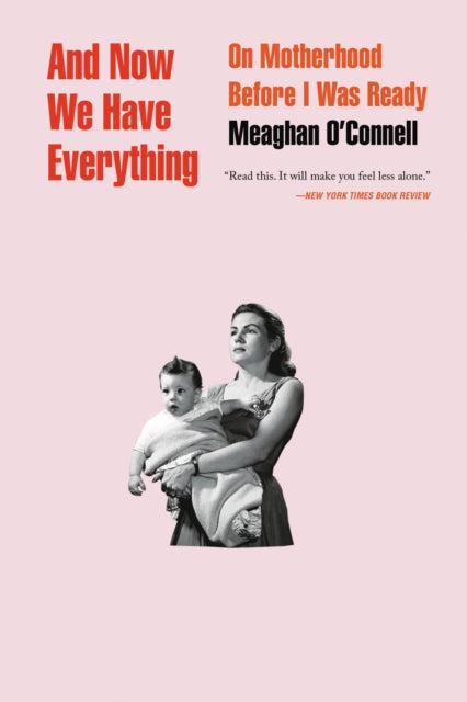 Book cover of: And Now We Have Everything. By: Meaghan O'Connell