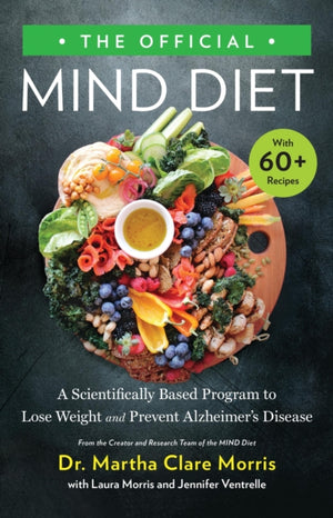 The Official MIND Diet, A Scientifically Based Program to Lose Weight and Prevent Alzheimer's Disease