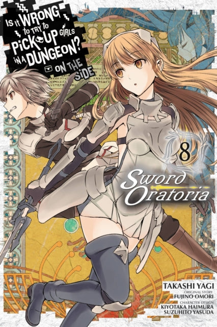 Book cover of: Is It Wrong to Try to Pick Up Girls in a Dungeon? On the Side: Sword Oratoria, Vol. 8 (manga). By: 大森藤ノ