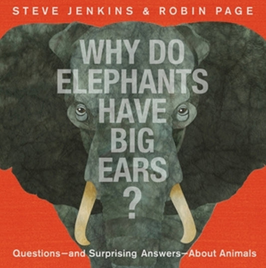 Book cover of: Why Do Elephants Have Big Ears?. By: Steve Jenkins