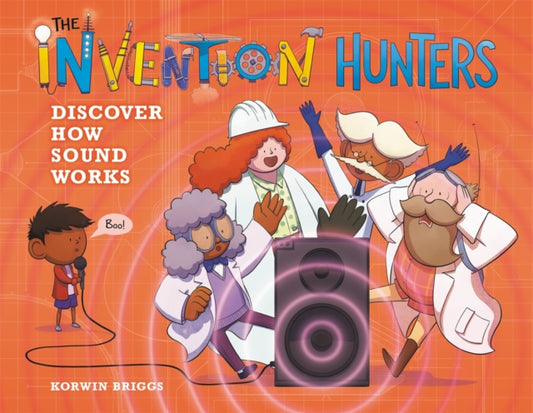 Book cover of: The Invention Hunters Discover How Sound Works. By: Korwin Briggs