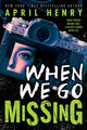 Book cover of: When We Go Missing. By: April Henry