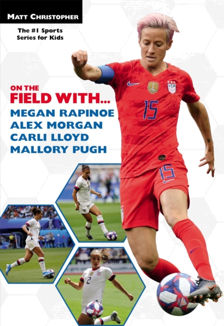 Book cover of: On the Field with...Megan Rapinoe, Alex Morgan, Carli Lloyd, and Mallory Pugh. By: Matt Christopher