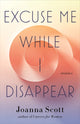 Book cover of: Excuse Me While I Disappear. By: Joanna Scott