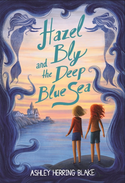 Book cover of: Hazel Bly and the Deep Blue Sea. By: Ashley Herring Blake