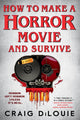 Book cover of: How to Make a Horror Movie and Survive. By: Craig DiLouie