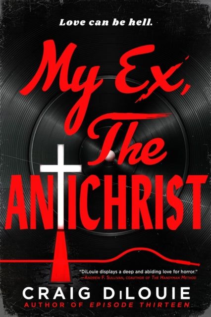 Book cover of: My Ex, the Antichrist. By: Craig DiLouie