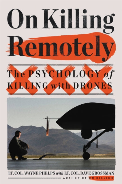 Book cover of: On Killing Remotely. By: Lieutenant Colonel Wayne Phelps (USMC Ret.)