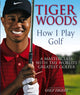 Book cover of: Tiger Woods: How I Play Golf. By: Tiger Woods