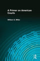 Book cover of: Primer on American Courts. By: William S. Miller