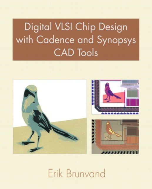 Book cover of: Digital VLSI Chip Design with Cadence and Synopsys CAD Tools. By: Erik Brunvand