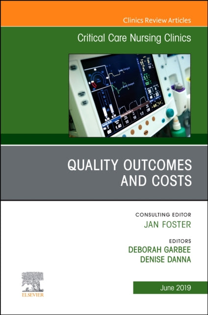 Book cover of: Quality Outcomes and Costs, An Issue of Critical Care Nursing Clinics of North America. By: Deborah Garbee