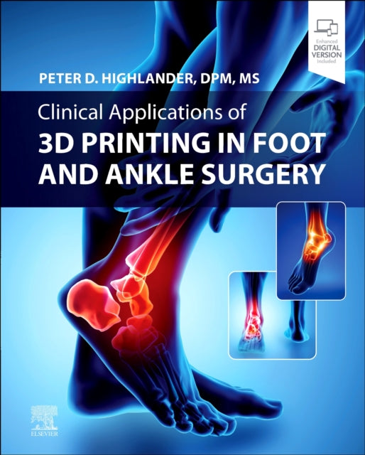 Book cover of: Clinical Applications of 3D Printing in Foot and Ankle Surgery. By: Peter D. Highlander