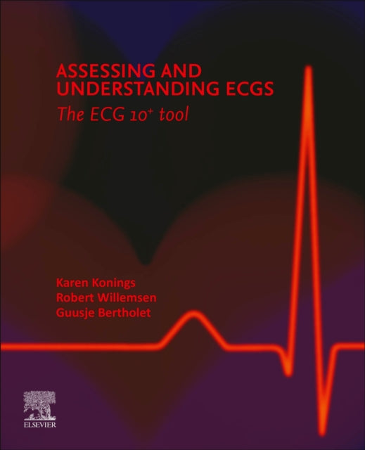 Book cover of: Assessing and Understanding ECGs: The ECG 10+ tool. By: Karen Konings