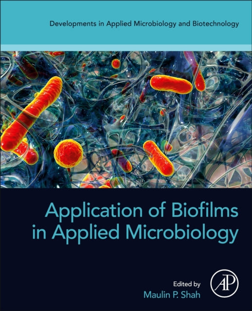 Book cover of: Application of Biofilms in Applied Microbiology. By: Maulin P. Shah