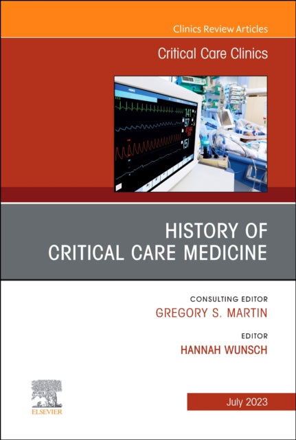 Book cover of: History of Critical Care Medicine (2023 = 70th anniversary), An Issue of Critical Care Clinics. By: Hannah Wunsch