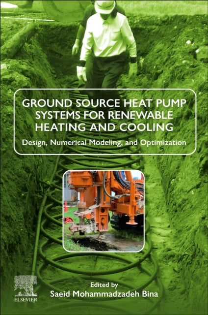 Book cover of: Ground Source Heat Pump Systems for Renewable Heating and Cooling. By: Saeid Mohammadzadeh Bina