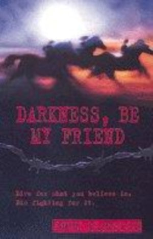 DARKNESS BE MY FRIEND 4