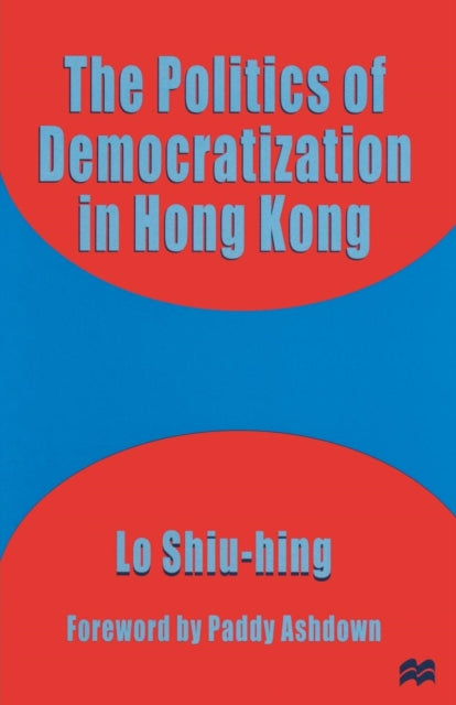 Book cover of: Politics of Democratization in Hong Kong. By: Lo Shiu-hing