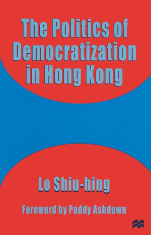 The Politics of Democratization in Hong Kong
