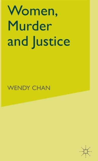 Book cover of: Women, Murder and Justice. By: Wendy Chan