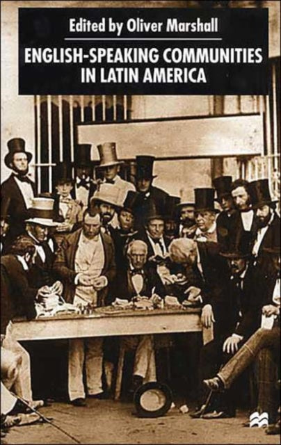 Book cover of: English-Speaking Communities in Latin America Since Independence. By: Oliver Marshall