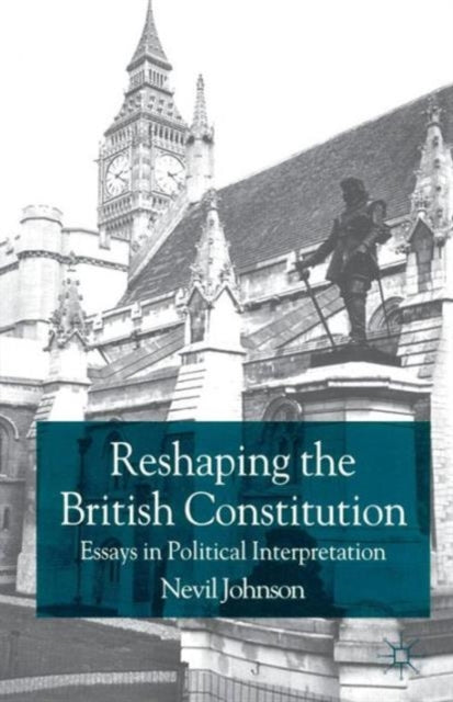 Book cover of: Reshaping the British Constitution. By: Nevil Johnson