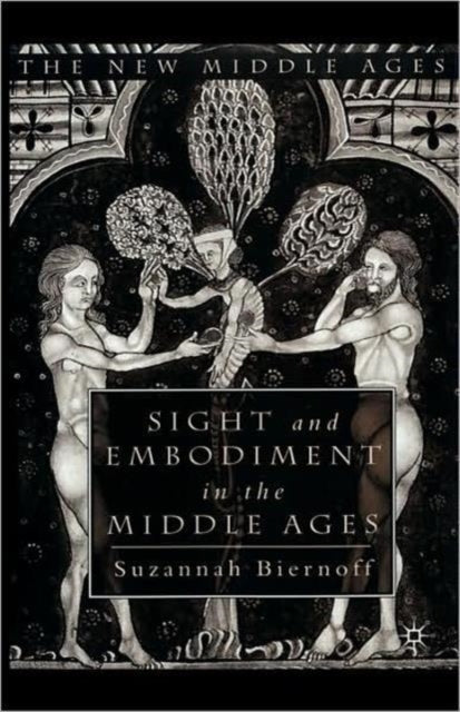 Book cover of: Sight and Embodiment in the Middle Ages. By: Suzannah Biernoff
