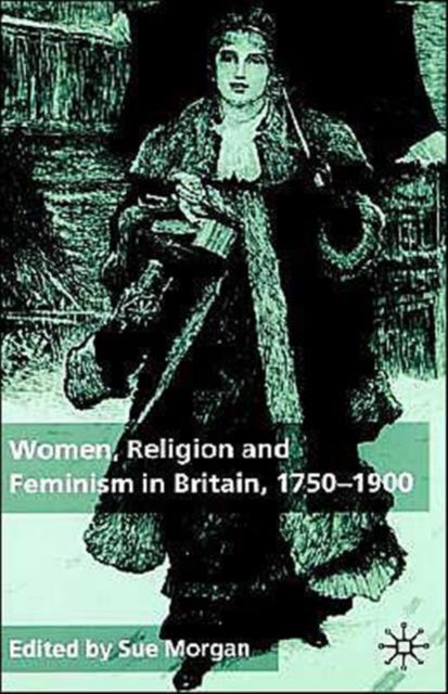 Book cover of: Women, Religion and Feminism in Britain, 1750-1900. By: Sue Morgan