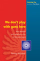 Book cover of: WE DON'T PLAY WITH GUNS HERE