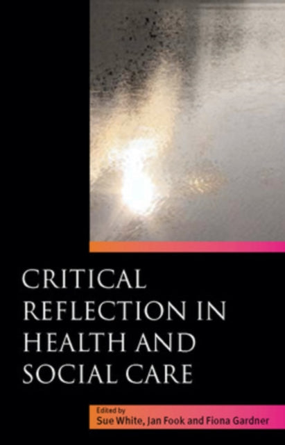Book cover of: Critical Reflection in Health and Social Care. By: Sue White