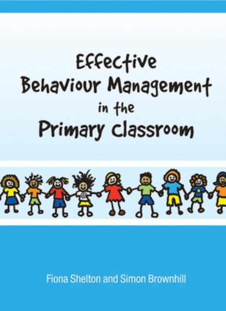 Book cover of: Effective Behaviour Management in the Primary Classroom. By: Fiona Shelton