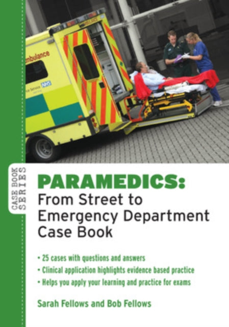 Book cover of: Paramedics: From Street to Emergency Department Case Book. By: Bob Fellows