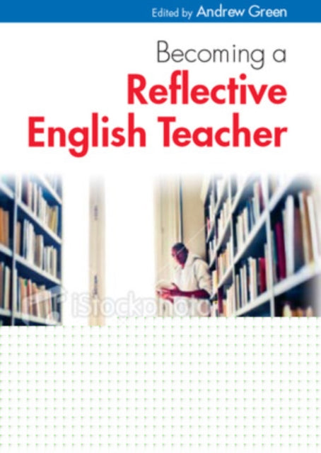 Book cover of: Becoming a Reflective English Teacher. By: Andrew Green
