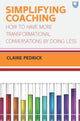Book cover of: Simplifying Coaching: How to Have More Transformational Conversations by Doing Less. By: PEDRICK