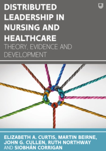 Book cover of: Distributed Leadership in Nursing and Healthcare: Theory, Evidence and Development. By: CURTIS