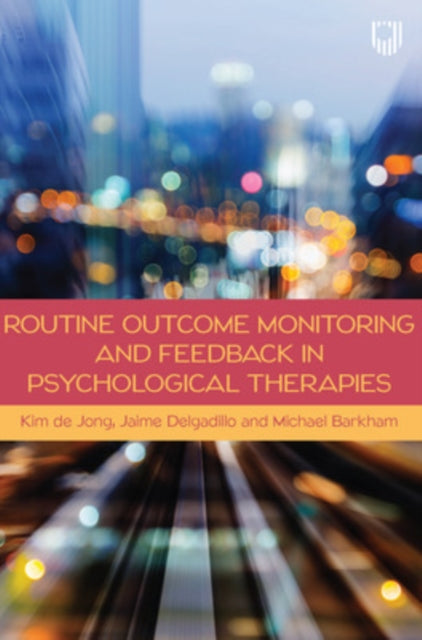 Book cover of: Routine Outcome Monitoring and Feedback in Psychological Therapies. By: DE JONG