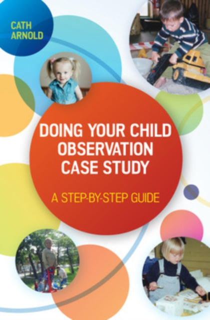 Book cover of: Doing Your Child Observation Case Study: A Step-by-Step Guide. By: Cath Arnold