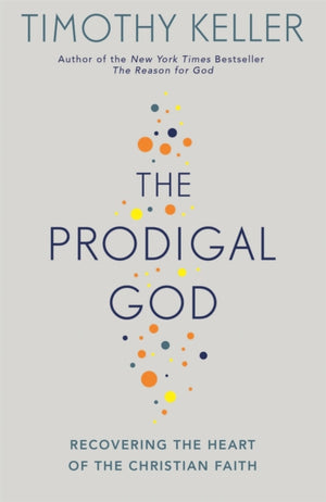 Prodigal God, Recovering the heart of the Christian faith