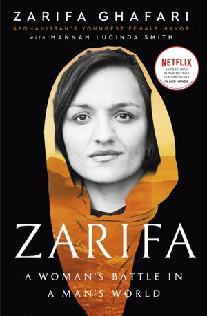 Zarifa, A Woman's Battle in a Man's World, by Afghanistan's Youngest Female Mayor. As Featured in the NETFLIX documentary IN HER HANDS