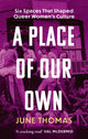 Place of Our Own, Six Spaces That Shaped Queer Women's Culture - 'A cracking read' (Val McDermid) 9780349018959 June Thomas