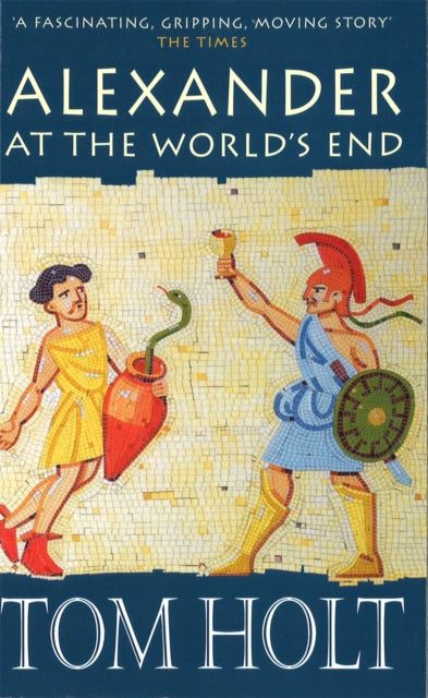 Book cover of: Alexander At The World's End. By: Tom Holt