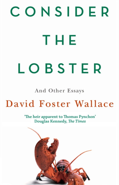 Consider The Lobster, Essays and Arguments 9780349119526 David Foster Wallace