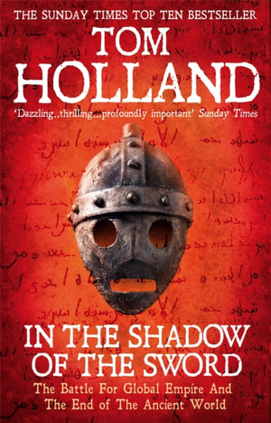 In The Shadow Of The Sword, The Battle for Global Empire and the End of the Ancient World