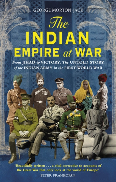 Book cover of: Indian Empire At War. By: George Morton-Jack