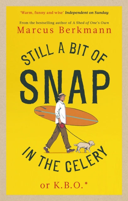 Still a Bit of Snap in the Celery, or K.B.O. *Keep Buggering On 9780349145495 Marcus Berkmann