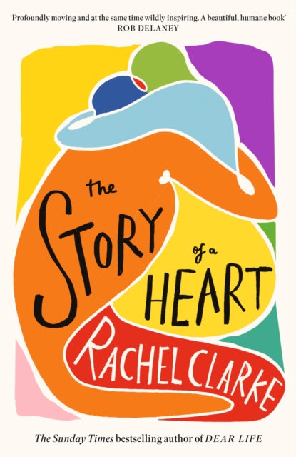 Story of a Heart, WINNER OF THE WOMEN'S PRIZE FOR NON FICTION 2025 9780349145594 Rachel Clarke