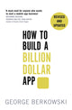 Book cover of: How to Build a Billion Dollar App. By: George Berkowski