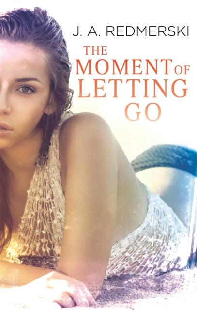 Book cover of: Moment of Letting Go. By: J. A. Redmerski