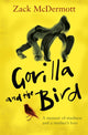 Book cover of: Gorilla and the Bird. By: Zack McDermott
